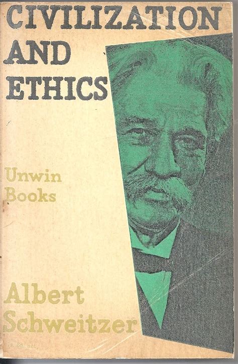 ALBERT SCHWEITZER Civilization and Ethics