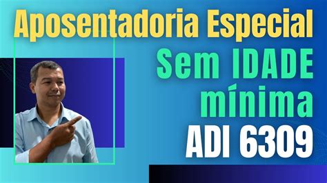 APOSENTADORIA ESPECIAL SEM IDADE MÍNIMA - ADI …