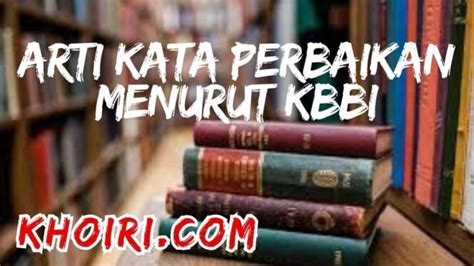 Arti kata perbaikan - Kamus Besar Bahasa Indonesia (KBBI) Online - muktibox.com
