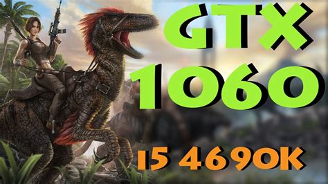 ARk Survival Evolved i5 4690K GTX 1060 6GB FPS TEST