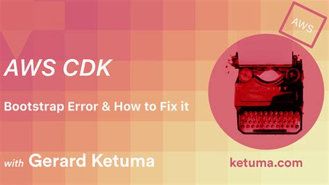 AWS CDK Bootstrap Error and How To Fix It Gerard Ketuma
