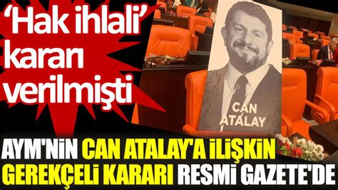 AYM’nin Can Atalay’a ilişkin gerekçeli kararı Resmi Gazete’de yayımlandı