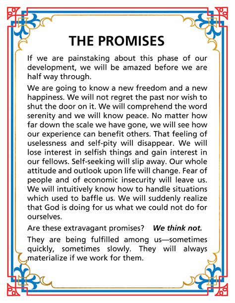 Aa promises. Learn the Twelve Promises of Alcoholics Anonymous, a set of guidelines for living a new life of sobriety and recovery. The Twelve Promises are based on the experience and insights of the members of AA, and they are designed to help you achieve serenity, peace, and happiness. 