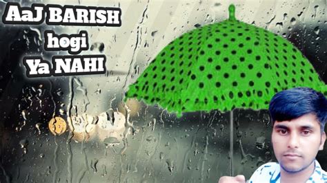 Aaj barish hogi ya nahi aaj barish hogi ya nahi - YouTube