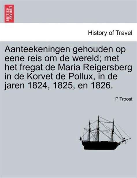 Aanteekeningen gehouden op eene reis om de wereld: met het fregat de maria reigersberg en de. - Viriato trágico e b. g. de mascarenhas.