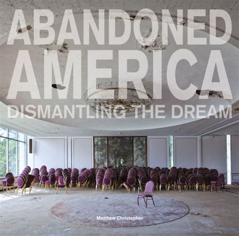 Read Online Abandoned America Dismantling The Dream By Matthew Christopher