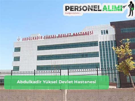 Abdulkadir yüksel devlet hastanesi personel alımı