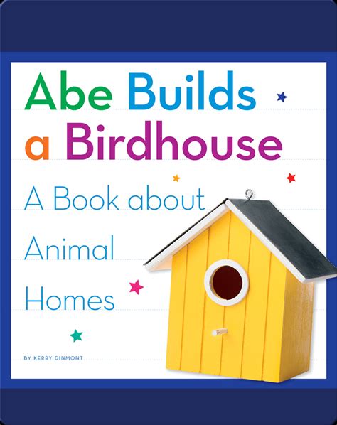 Abe Builds a Birdhouse A Book about Animal Homes