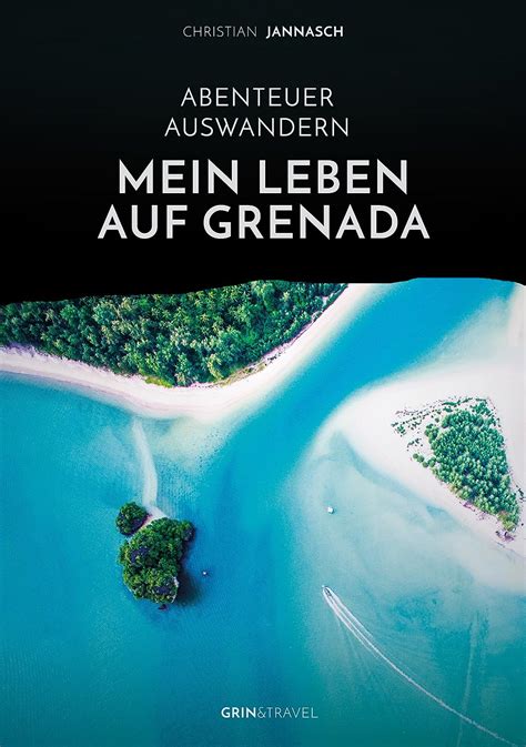 Read Abenteuer Auswandern Mein Leben Auf Grenada Strand Meer Und Lebensfreude Der Paradiesische Alltag In Der Karibik By Christian Jannasch