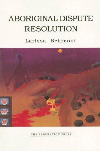 Aboriginal Dispute Resolution A Step Towards Self Determination And Community Autonomy