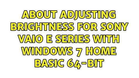 About adjusting brightness for Sony Vaio E Series with Windows 7 …