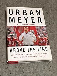 Read Above The Line Lessons In Leadership And Life From A Championship Program By Urban Meyer