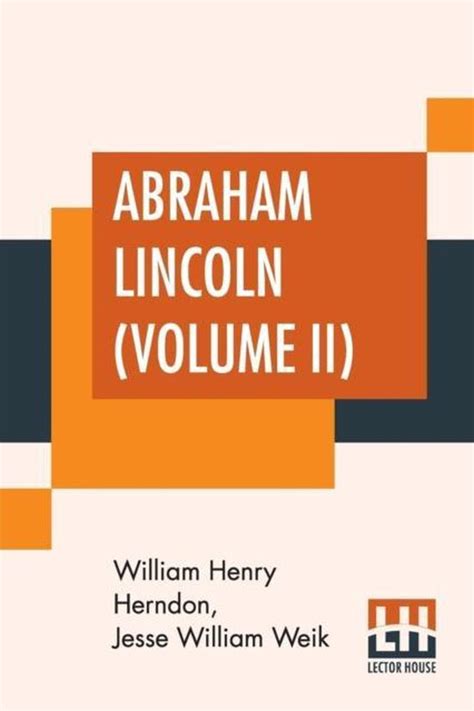 Abraham Lincoln Volume II by William H Herndon