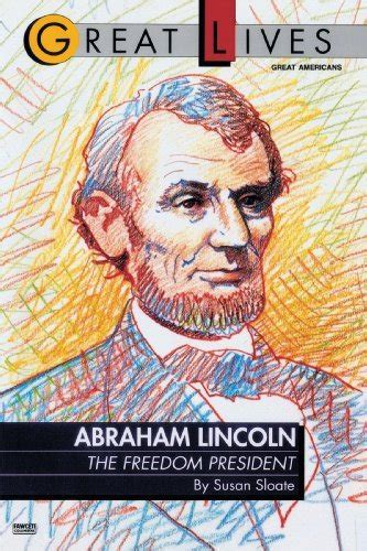 Read Online Abraham Lincoln  The Freedom President Great Lives Series By Susan Sloate