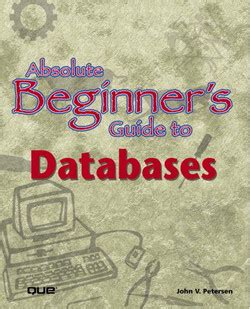 Absolute Beginners Guide To Databases The Absolute Beginners Guide