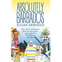 Read Absolutely Barbados One Mans Mission To Discover The Heart And Soul Of A Caribbean Paradise By Julian Armfield