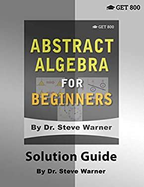 Full Download Abstract Algebra For Beginners  Solution Guide By Steve Warner