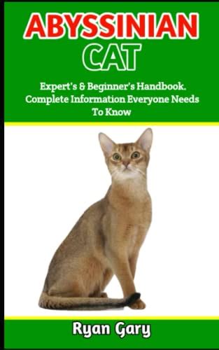 Download Absyssinian Cat The Pet Owners Manual On Everything You Need To Know About The Abyssinian Cat Care Housing Diet Feeding And Health Care By Philip Murray