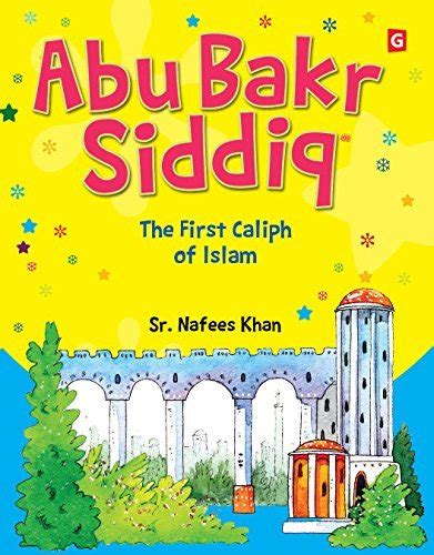 Read Online Abu Bakr Siddiq Goodword Islamic Childrens Books On The Quran The Hadith And The Prophet Muhammad By Sr Nafees Khan