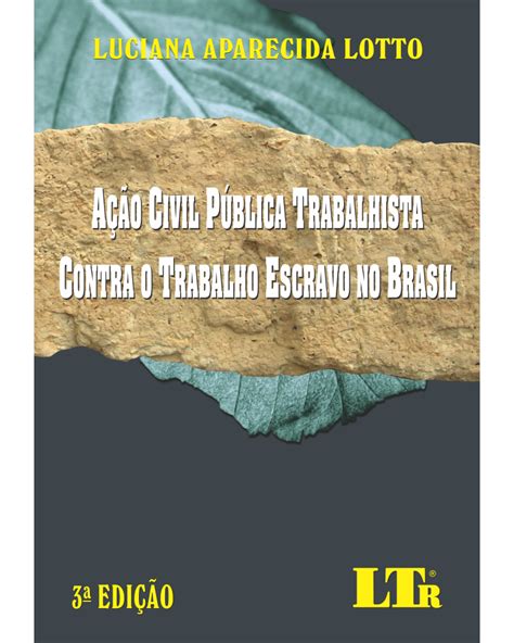 Ação civil pública trabalhista contra o trabalho escravo no brasil. - Crc handbook of oligosaccharides vol 3 higher oligosaccharides.