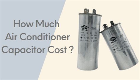 Ac capacitor cost. Things To Know About Ac capacitor cost. 