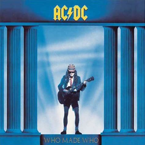 Ac dc who made who. Dec 14, 2006 · old school metal that rocks from top to bottom, this is my all time favorite ac/dc work besides fly on the wall, , who made who was in my tape cassette headset a lot when i first got it in 85 or 86, i was 15 years old, the 80's metal is definatly not over rated, it is still the best, if you weren't around back then, you sure missed out, on the decade that put metal on the map, and they were ... 