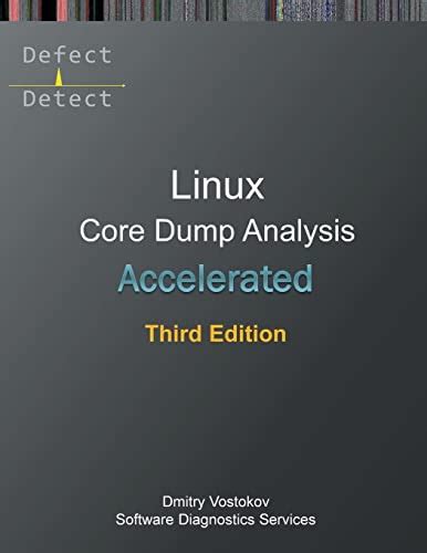 Accelerated Linux Core Dump Analysis: Training Course Transcript and GDB Practice Exercises by Dmitry Vostokov (2016-02-08)