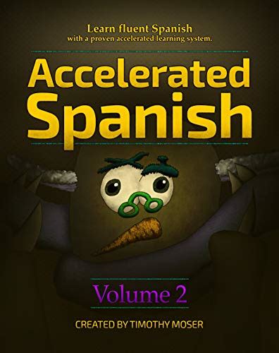 Read Accelerated Spanish Volume 2 Basic Fluency Learn Fluent Spanish With A Proven Accelerated Learning System Volume 2 Basic Fluency Accelerated Spanish  With A Proven Accelerated Learning System By Timothy Moser