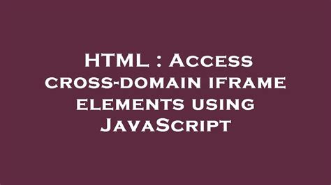 Access parent from iframe cross domain.  Always validate inputs and restrict cro...
