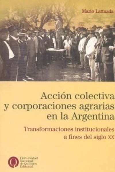 Acción colectiva y corporaciones agrarias en la argentina. - Vie et l'œuvre de su renshan.