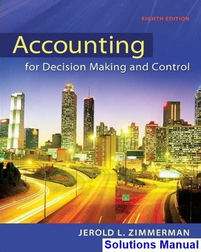 Accounting for decision making and control solutions manual. - Intermediate accounting 14th edition solutions manual 13.