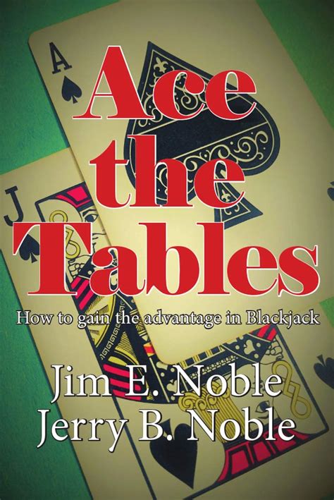 Read Online Ace The Tables How To Gain The Advantage In Blackjack By Jim E Noble