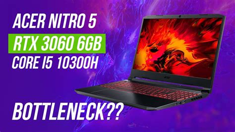 Acer nitro 5 rtx 3060 bottleneck.  Select your Operating System. 2 GHz) RTX 3060 6 GB GDDR6 (1...