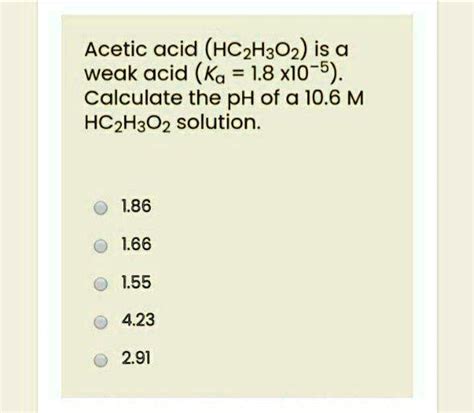 Acetic Acid (HC2H3O2) is a weak acid and Acetate (C2H3O2-) is …