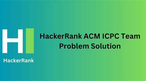 Acm icpc team hackerrank solution in java.  When a programmer submits a solution to a progr...