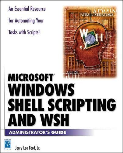 Acp Windows Shell Scripting Amp Wsh Administrators Guide