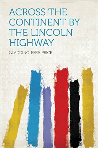 Read Across The Continent By The Lincoln Highway By Effie Price Gladding