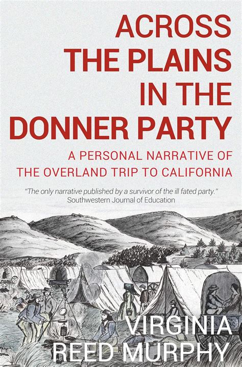 Read Across The Plains In The Donner Party A Personal Narrative Of The Overland Trip To California 1891 By Virginia Reed Murphy