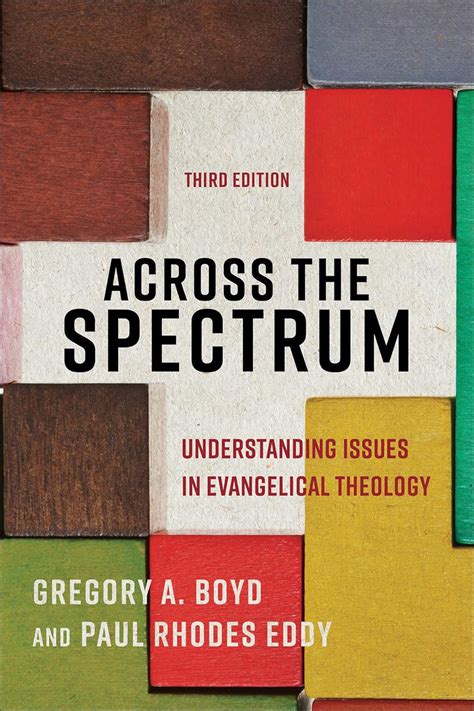 Full Download Across The Spectrum Understanding Issues In Evangelical Theology By Gregory A Boyd