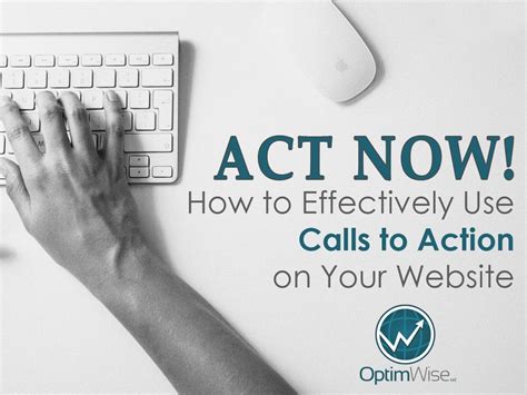 Act Now! How to Effectively Use Calls to Action on Your Website OptimWise
