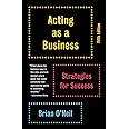 Read Acting As A Business Fifth Edition Strategies For Success By Brian Oneil