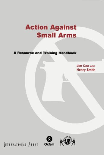 Action Against Small Arms A resource and training handbook