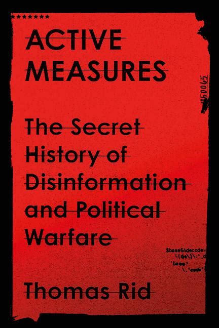 Read Online Active Measures The Secret History Of Disinformation And Political Warfare By Thomas Rid