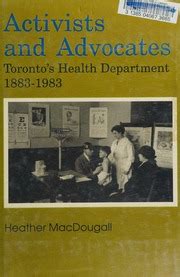 Activists and Advocates Toronto s Health <b>Activists and Advocates Toronto s Health Department 1883 1983</b> 1883 1983