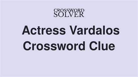 Actress Vardalos or Peeples is a crossword puzzle clue. Clue: Actress Vardalos or Peeples. Actress Vardalos or Peeples is a crossword puzzle clue that we have spotted 2 times. There are related clues (shown below).