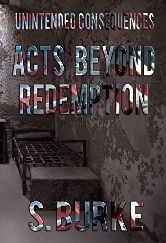 Read Acts Beyond Redemption Unintended Consequences 1 By S Burke