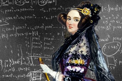 Ada Lovelace Mathematician and first computer programmer. 
