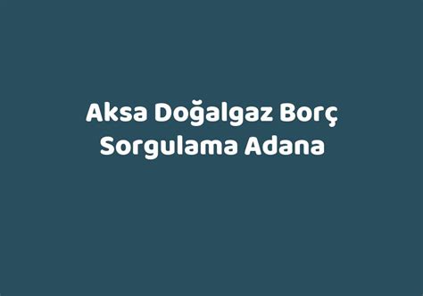 Adana aksa gaz borç sorgulama