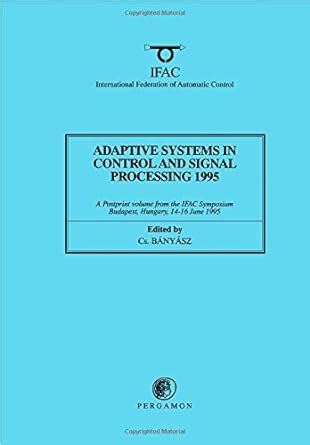 Adaptive Systems In Control And Signal Processing 1995
