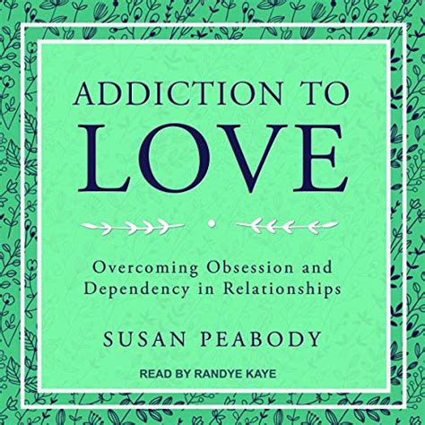 Download Addiction To Love Overcoming Obsession And Dependency In Relationships By Susan Peabody